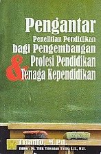 PENGANTAR PENELITIAN PENDIDIKAN BAGI PENGEMBANGAN PROFESI PENDIDIKAN DAN TENAGA KEPENDIDIKAN