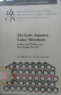 The Early Japanese Labor Movement: Labor And Politics In A Developing Society