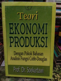 Teori Ekonomi Produksi:Dengan Pokok Bahasan Analisis Fungsi Cobb-Douglas