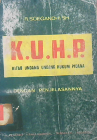 K.U.H.P Kitab Undang-Undang Hukum Pidana: dengan Penjelasannya