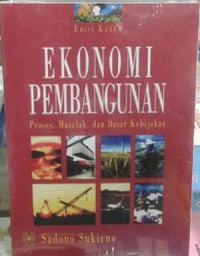 Ekonomi Pembangunan : Proses , Masalah , Dan Dasar Kebijakan