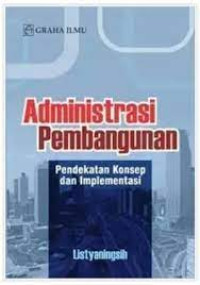 Administrasi Pembangunan Pendekatan Konsep dan Implementasi