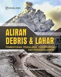 Aliran Debris dan Lahar ( Pembentukan dan pengaliran, pengendapan dan pengendalianya