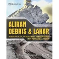 Aliran Debris & Lahar ( Pembentukan, Pengaliran, pengendapan Dan Pengendaliannya)