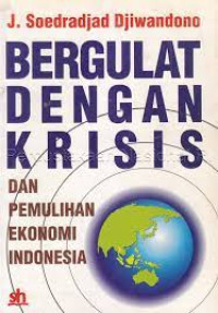 Bergulat Dengan Krisis dan Pemulihan Ekonomi Indonesia