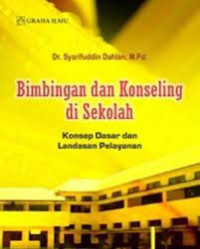 Bimbingan dan Konseling di Sekolah : Konsep Dasar dan Landasan Pelayanan