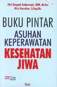 Buku Pintar Asuhan Keperawatan Kesehatan Jiwa