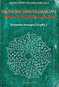 Ekonomi dan Keuangan Makna Ekonomi Islam : Kumpulan Karangan Terpilih 2