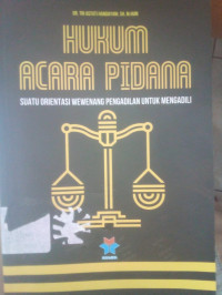 Hukum Acara Pidana : Suatu Orientasi Wewenang Pengadilan Untuk Mengadili