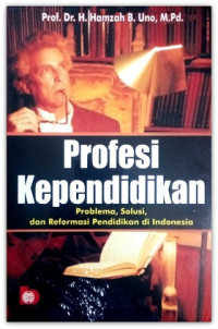 Profesi Kependidikan : Problema , Solusi Dan Reformasi Pendidikan Di Indonesia