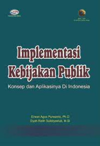 Implementasi Kebijakan Publik: Konsep Dan Aplikasinya Di Indonesia