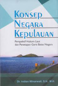 Konsep Negara Kepulauan: Perspektif Hukum Laut Dan Penetapan Garis Batas Negara