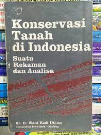 Konservasi Tanah Di Indonesia : Suatu Rekaman dan Analisa