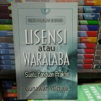 Lisensi atau Waralaba : Suatu Panduan Praktis