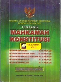 Undang-Undang Rrepublik Indonesia Nomor 24 Tahun 2003 tentang Mahkamah Konstitusi