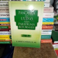 Pancasila Dan UUD '45 Dalam Paradigma Reformasi