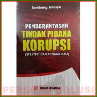 Pemberantasan Tindak Pidana Korupsi ( Strategi dan Optimalisasi )