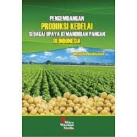 Pengembangan Produksi Kedelai Sebagai Upaya Kemandirian Pangan Di Indonesia