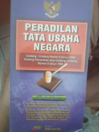 Peradilan Tata Usaha Negara (Undang - Undang Nomor 9 tahun 2004 tentang Perubahan atas Undang-Undang Nomor 5 tahun 1986)