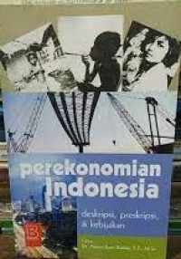 Perekonomian Indonesia: Deskripsi, Preskripsi Dan Kebijakan