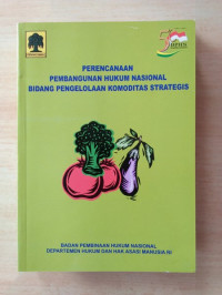 Perencanaan Pembangunan Hukum Nasional Bidang Pengelolaan Komoditas Strategis