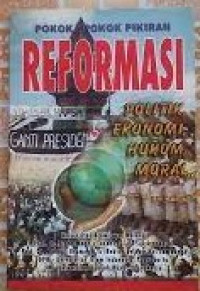 Pokok-Pokok Reformasi: Politik, Ekonomi, Hukum, Moral