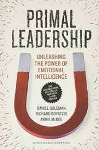 Primal Leadership : Unleashing The Power Emotional Intelligence