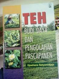 Teh: Budi Daya dan Pengelolahan Pascapanen