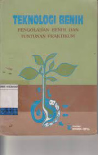 Teknologi Benih : Pengolahan Benih dan Tuntunan Praktikum
