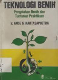 Teknologi Benih : Pengolahan Benih dan Tuntunan Praktikum