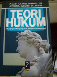 Teori Hukum : Mengingat, Mengumpulkan dan Membuka Kembali