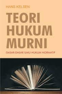 Teori Hukum Murni : Dasar-Dasar Ilmu Hukum Normatif