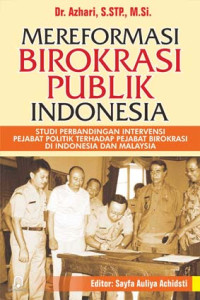 Mereformasi Birokrasi Publik Indonesia: Studi perbandingan intervensi pejabat politik terhadap pejabat birokrasi di indonesia dan malaysia