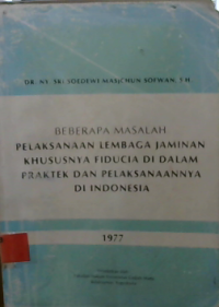 beberapa pelaksaan lembaga jaminan khususnya fiducia di dalam praktek dan pelaksanaannya diindonesia