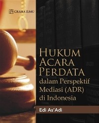 HUKUM ACARA PERDATA DALAM PERSPEKTIF MEDIASI (ADR) DI INDONESIA