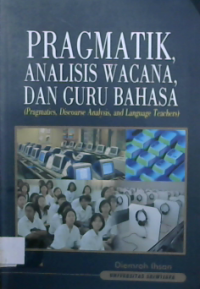 PRAGMATIK, ANALISIS WACANA, DAN GURU BAHASA: PRAGMATICS, DISCOURSE ANALISYS, AND LANGUAGE TEACHERS