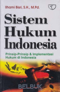 SISTEM HUKUM INDONESIA: PRINSIP-PRINSIP DAN IMPLEMENTASI HUKUM DI INDONESIA