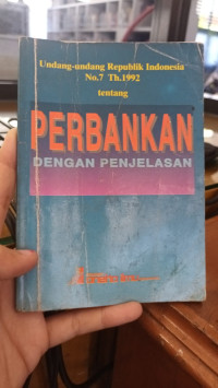 Undang-Undang Republik Indonesia No.7 Th.1992 Tentang Perbankan Dengan Penjelasannya