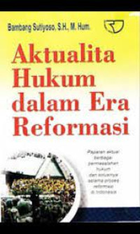Aktualita hukum dalam era reformasi