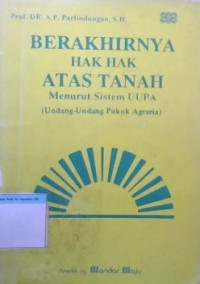 Berakhirnya Hak Hak Atas Tanah : Menurut Sistem UUPA (Undang -Undang Pokok Agraria)