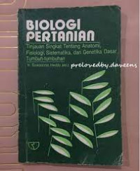 Biologi pertanian : Tinjauan sngkat tentang anatomi ,fisikologi sistematika,dan genitika dasar Tumbuh-tumbuhan