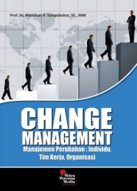 Change Management: Manajemen Perubahan; Individu, Tim Kerja, Organisasi