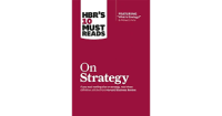 On Strategy if you read nothing else on strategy, read these definitive articles from Harvard Business Review