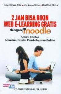 2 Jam Bisa Bikin Web E-Learning Gratis dengan Moodle : Solusi Cerdas membuat Media Pembelajaran Online