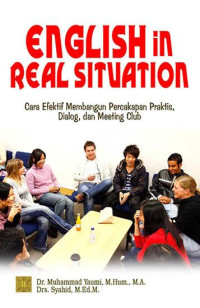 English In Real Situation: Cara Efektif Membangun Percakapan Praktis, Dialog, dan Meeting Club