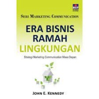 Era Bisnis Ramah Lingkungan : Strategi marketing communication masa depan