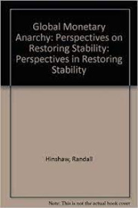 Global Monetary Anarchy : Perspectives on restoring stability