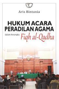 Hukum acara peradilan agama dalam kerangka figha al -qadha