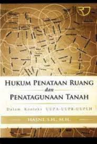 Hukum Penataan Ruang dan Penatagunaan Tanah:Dalam Konteks UUPA-UUPR-UUPLH