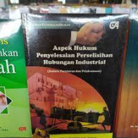 Aspek Hukum Penyelesaian Perselisihan Hubungan Industrial (Antara Peraturan dan Pelaksanaan)